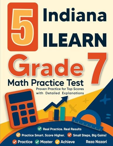 5 Indiana ILEARN Grade 7 Math Practice Tests: Proven Practice for Top Scores with Detailed Explanations