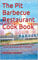 The Pit Barbecue Restaurant Cook Book: A collection of original old time Texas barbecue joint recipes.