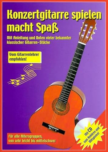 Konzertgitarre spielen macht Spaß: Mit Anleitung Noten vieler bekannter Klassischer Gitarren-Stücke - für alle Altersguppen, von sehr leicht bis mittelschwer (Orignal Verlag: Streetlife)
