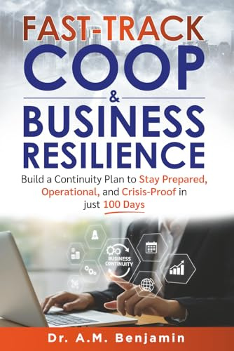 Fast-track COOP & Business Resilience: Build a Continuity Plan to Stay Prepared, Operational, and Crisis-Proof in just 100 Days (Continuity of Operations & Business Resilience, Band 1)