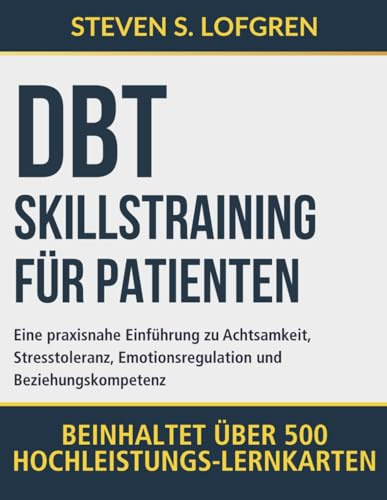 DBT-Skillstraining für Patienten: Eine praxisnahe Einführung zu Achtsamkeit, Stresstoleranz, Emotionsregulation und Beziehungskompetenz