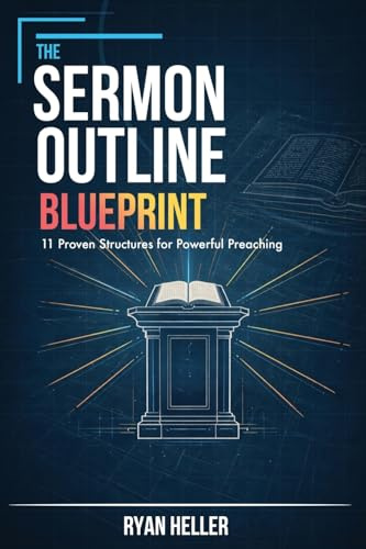 The Sermon Outline Blueprint: 11 Proven Structures for Powerful Preaching