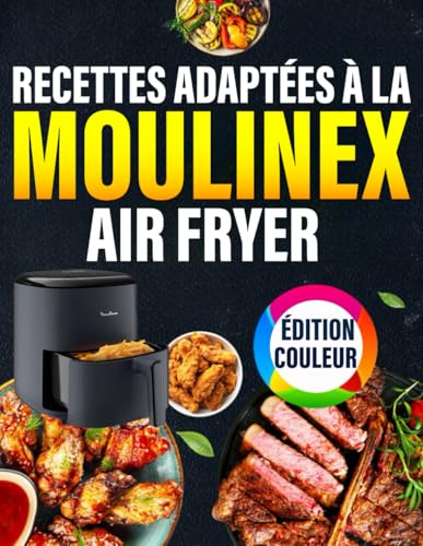 Recettes adaptées à moulinex Air Fryer - ÉDITION COULEUR: En Édition Premium Guide Ultime pour Maîtriser l’Air Fryer moulinex avec des Recettes Saines, Rapides, Gourmandes, Testées et Adaptées.