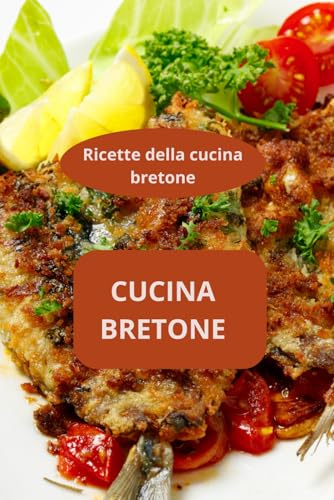CUCINA BRETONE: Ricette della cucina bretone - Ricette tradizionali bretoni - Cucina regionale Bretagna