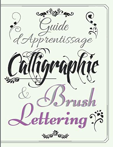 Guide d'Apprentissage Calligraphie et Brush Lettering: Cahier d'exercices de Calligraphie et de lettrage à la main/Hand lettering pour débutant - Cahier GRAND FORMAT 21x28cm