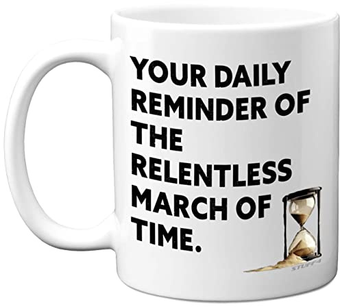 Funny Birthday Mug for Women Men - Relentless March of Time - Rude Christmas Mugs Present Gifts for Colleague Mum Dad Auntie Uncle Brother Sister, 11oz Ceramic Coffee Mugs Humour Joke Banter Cup