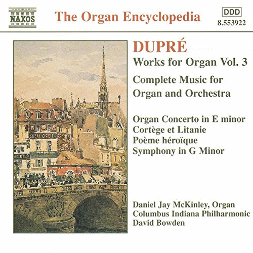Dupré: Works for Organ, Vol. 3: Complete Music for Organ and Orchestra (The Organ Encyclopedia)