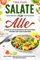 Salate für alle: 111 Rezepte mit 20 Dressings für Vegetarier, Veganer und Fleischliebhaber: Salat-Mania- knackig, frisch, lecker: Salat-Rezepte für jeden Geschmack