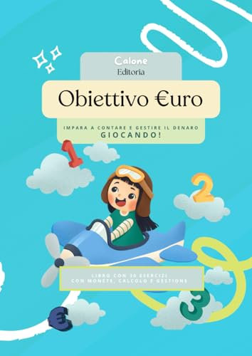 Obiettivo Euro - Impara a contare e gestire il denaro: Lbro con 30 esercizi CON MONETE, CALCOLO E GESTIONE