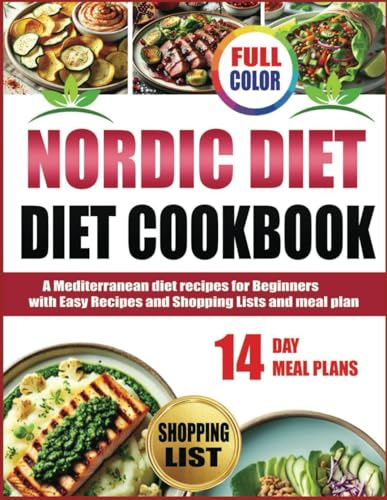 NORDIC DIET COOKBOOK: A Mediterranean diet recipe for Beginners with Easy Recipes and Shopping Lists and meal plan