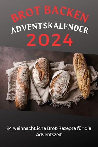 Brot backen Adventskalender: 24 weihnachtliche Brot-Rezepte für die Adventszeit