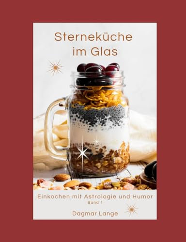 Sterneküche im Glas: Einkochen mit Astrologie und Humor