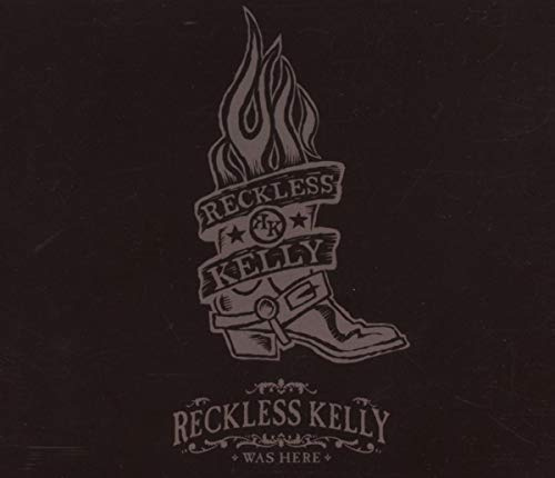 Reckless Kelly Was Here