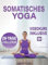 Somatisches Yoga: 28-Tage-Plan zum Abnehmen und zur Freisetzung von Trauma und Angst | Schnelle und einfache Routinen mit gering belastenden Übungen - Video inklusive