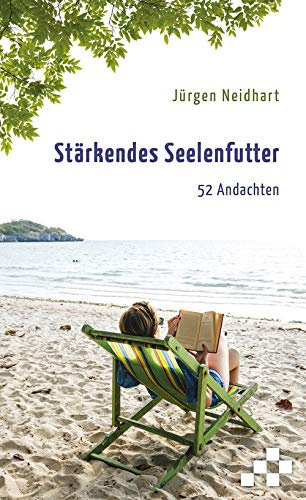 Stärkendes Seelenfutter: 52 Andachten