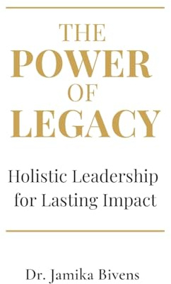 The Power of Legacy: Holistic Leadership for Lasting Impact