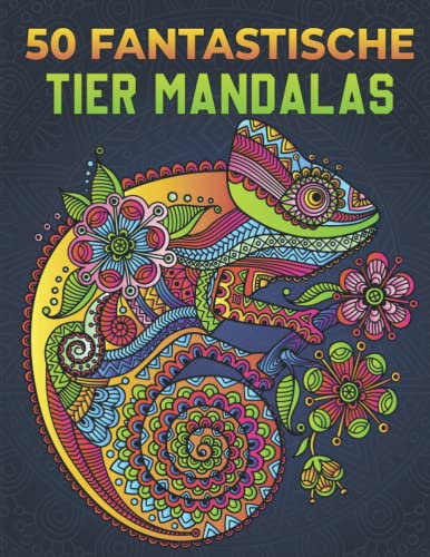50 fantastische Tier Mandalas - Malbuch für Erwachsene: Beschäftigungsbuch zum Stressabbau Tolle Geschenkidee für Männer und Frauen