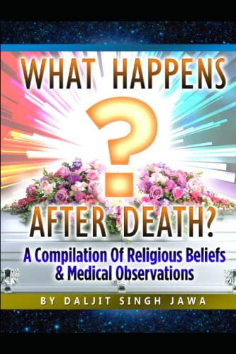 What Happens After Death?: A compilation of Religeous Beliefs & Medical Observations