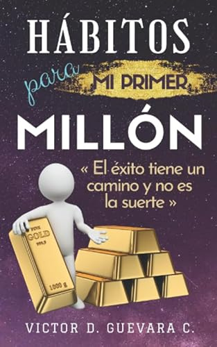 Hábitos para mi primer millón: El éxito tiene un camino y no es la suerte