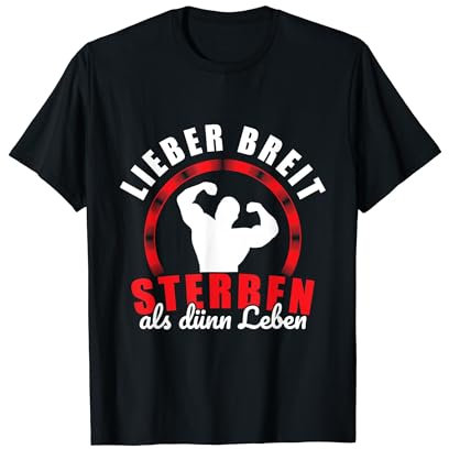 Lustig Lieber breit sterben Spruch Kraftsport Bodybuilding T-Shirt