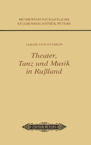 Theater, Tanz und Musik in Rußland. Zur Geschichte des Theaters. Nachrichten von der Tanzkunst und Balletten