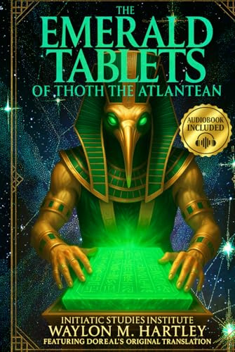 The Emerald Tablets of Thoth The Atlantean: The Ultimate Esoteric Guide | Unveil Amenti's Secrets, Awaken Ancient Atlantean Wisdom, and Decode the Sacred Science Hidden in Pyramids and Scripture