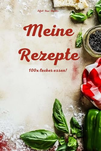 Meine Rezepte - 100x lecker essen!: Rezeptbuch zum Ausfüllen eigener Rezepte | im kleinen Format | ca. 15,2 x 22,9 cm | Kochbuch für 100 Gerichte | DIY