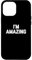 Hülle für iPhone 15 Pro Max I'm Amazing T-Shirt lustig Spruch sarkastisch Neuheit cool