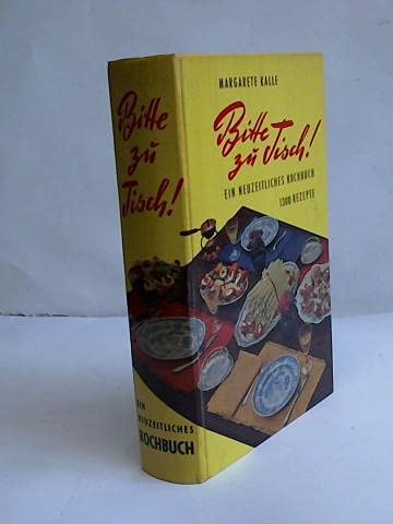 Bitte zu Tisch. Ein neuzeitliches Kochbuch mit 1300 Rezepten