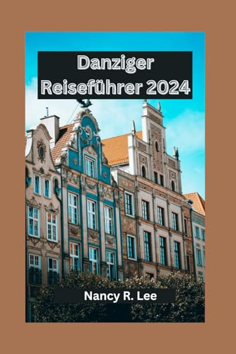 Danziger Reiseführer 2024: Entdecken Sie die kulturellen Schätze, kulinarischen Genüsse und Abenteuer in Danzig
