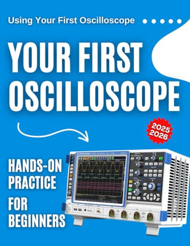 Using Your First Oscilloscope : Hands-On Practice for Beginners 2025-2026