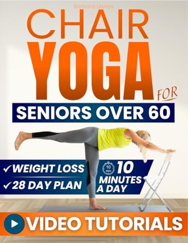 Chair Yoga for Seniors Over 60: How to Reclaim Independence, Mobility, Balance and Lose Weight in Only 10 Minutes a Day with A Simple 28-Day Challenge ... Exercises) (Forever Fit Seniors Series)