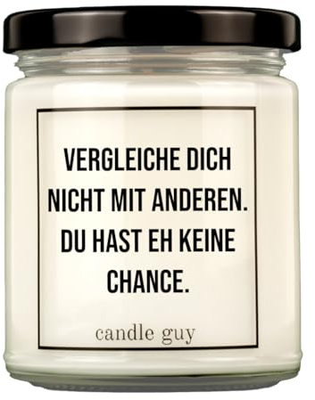 candle guy Duftkerze | Vergleiche Dich nicht mit anderen. Du hast eh keine Chance. | Handgemacht aus 100% Sojawachs | 70 Stunden Brenndauer