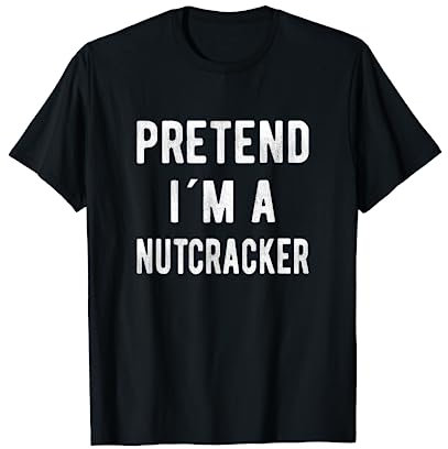 Pretend I´m A Nutcracker Funny Christmas Nutcracker Costume T-Shirt