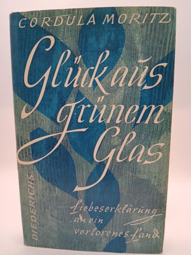 Glück aus grünem Glas. Liebeserklärung an ein verlorenes Land