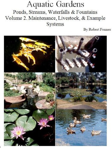 Aquatic Gardens Ponds, Streams, Waterfalls & Fountains: Volume 2. Maintenance, Livestock, & Example Systems