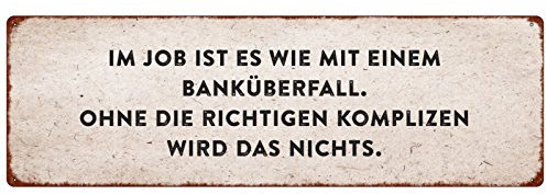 Interluxe METALLSCHILD Blechschild IM JOB IST ES WIE MIT EINEM BANKÜBERFALL Arbeitskollegen Freunde
