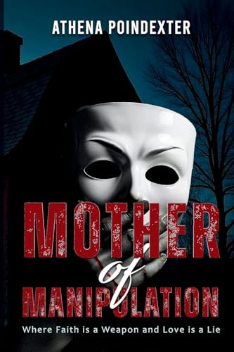 Mother of Manipulation: Where Faith is a Weapon and Love is a Lie (The Sins We Bury, Band 1)