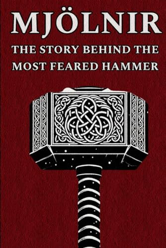 MJÖLNIR: THE STORY BEHIND THE MOST FEARED HAMMER