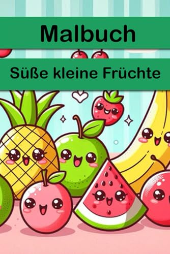 Süße kleine Früchte – Farbenfroher Malspaß für Groß und Klein: Ein kreatives Malbuch voller süßer kleiner Früchte – Perfekt für alle, die Freude an Farben und Fantasie haben