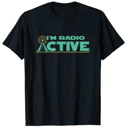 Funny Im Radio Active Ham Radio User Classic Camiseta