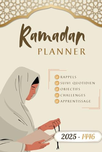 Ramadan Planner 2025 : Planificateur COMPLET avec Suivi Quotidien, Rappels, Challenges, Apprentissage et Objectifs | Organisez Vos Prières, Lecture de ... la Planification Transforme Votre Ramadan
