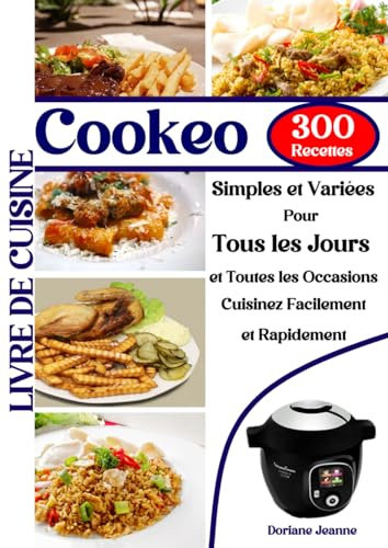 Cookeo 300 Recettes Simples et Variées Pour Tous les Jours et Toutes les Occasions - Cuisinez Facilement et Rapidement