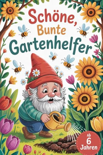 Schöne bunte Gartenhelfer. Gartenzwerge zum Ausmalen – Ein kreatives Malbuch ab 6 Jahren. Ausmalspaß im Garten. Malbuch für kreative Kinder zum Geburtstag, zur Einschulung oder zu anderen Anlässen.