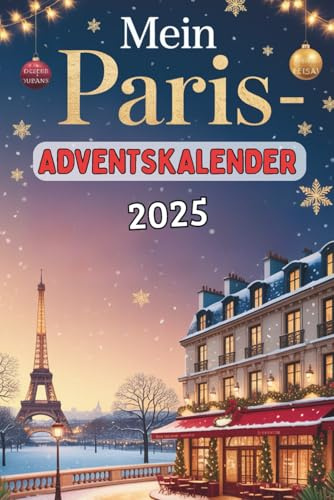 Mein Paris-Adventskalender: 24 Tage voller Fakten, französischem Flair und Rätselspaß – das besondere Geschenk für Paris-Fans und Reisende
