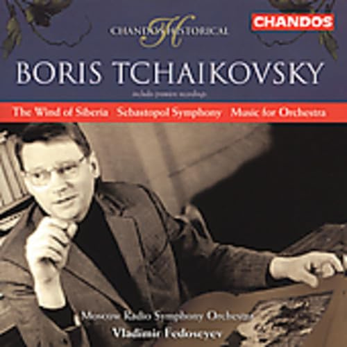 Boris Tchaikovsky: Sebastopol Symphony / Music for Orchestra / The Wind of Siberia