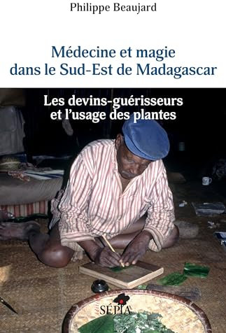 Médecine et magie dans le Sud-Est de Madagascar: Les devins-guérisseurs et l'usage des plantes
