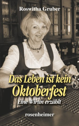 Das Leben ist kein Oktoberfest: Eine Wirtin erzählt