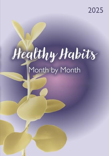 Healthy Habit Planer 2025: Dein Jahr der Transformation: 12 Monate, 12 neue gesunde Gewohnheiten | Verfolge Deinen Fortschritt | Mach Dein Leben glücklicher und erfolgreicher | Schritt für Schritt