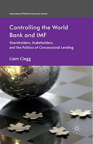 Controlling the World Bank and IMF: Shareholders, Stakeholders, and the Politics of Concessional Lending (International Political Economy Series) (English Edition)